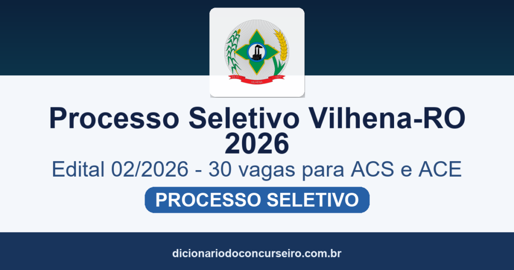 Processo Seletivo Vilhena-RO 2026: edital 02/2026 publicado com 30 vagas para Agente Comunitário de Saúde e Agente de Combate às Endemias