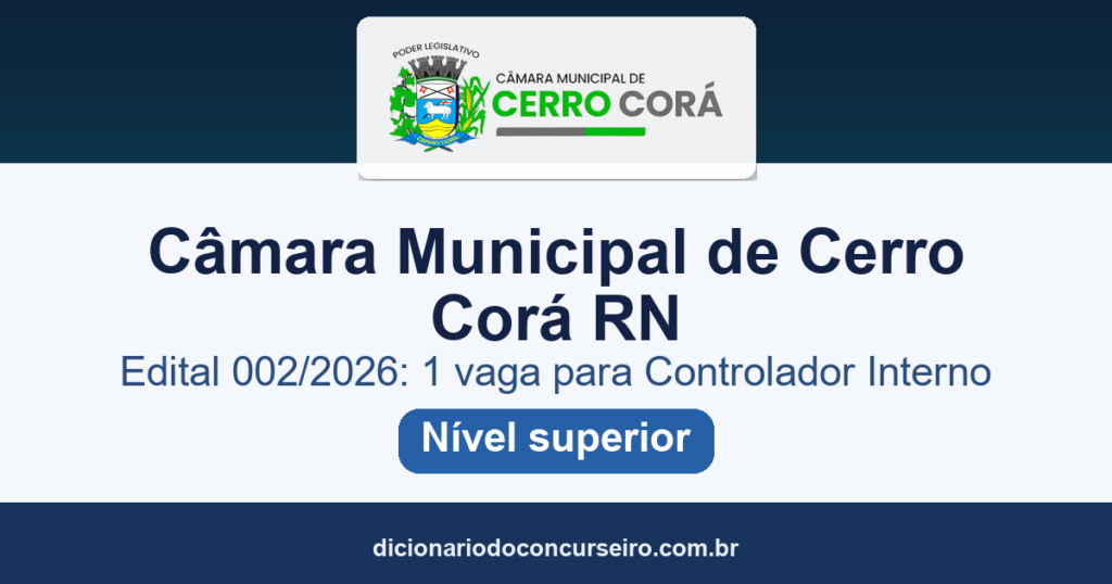 Concurso Público Câmara Municipal de Cerro Corá/RN 2026: edital 002/2026 oferece vaga para Controlador Interno