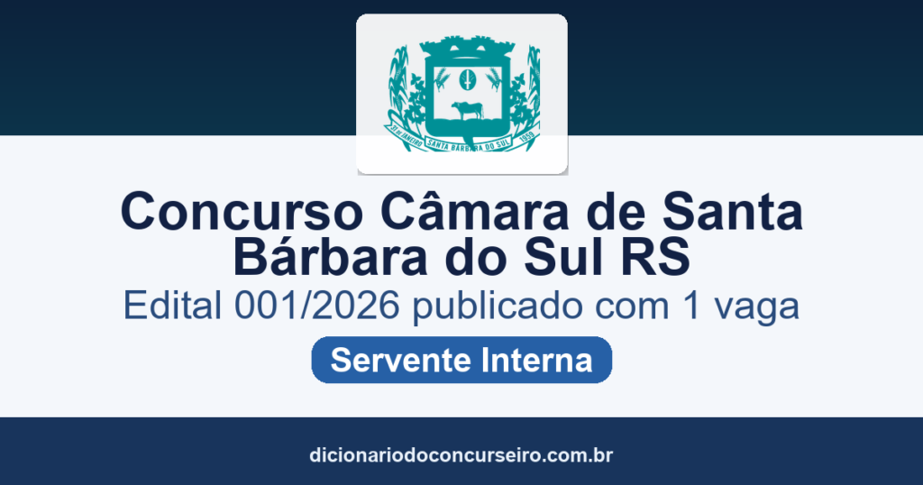 Concurso Câmara de Santa Bárbara do Sul RS 2026: edital 001/2026 publicado com 1 vaga e cadastro de reserva