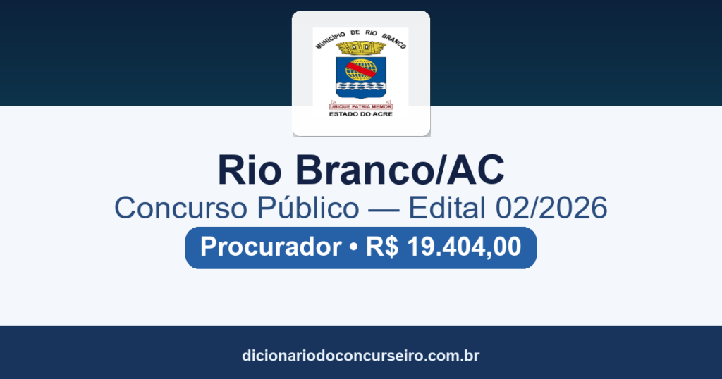 Concurso Câmara de Rio Branco-AC 2026: edital 02/2026 tem vaga para Procurador com salário de R$ 19.404,00