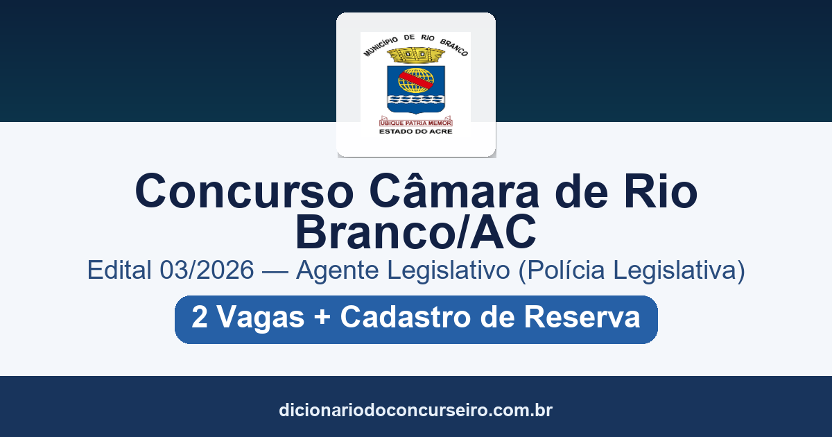 Concurso Câmara de Rio Branco AC 2026: edital 03/2026 para Agente Legislativo com salário de R$ 4.656,75
