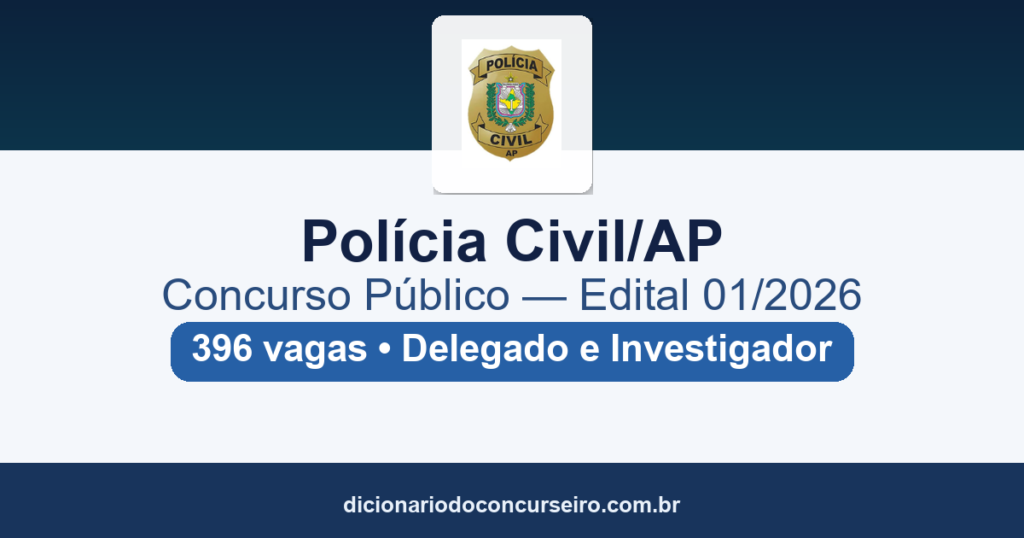 Concurso Polícia Civil do Amapá 2026: edital 01/2026 tem 396 vagas para Delegado e Investigador