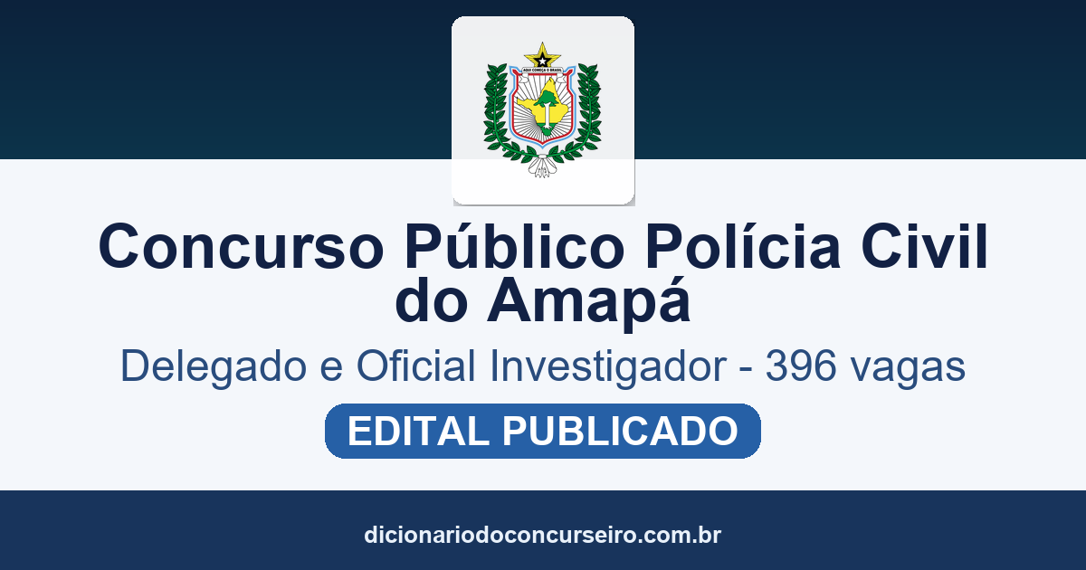 Concurso Polícia Civil do Amapá 2026: edital publicado com 396 vagas para Delegado e Oficial Investigador