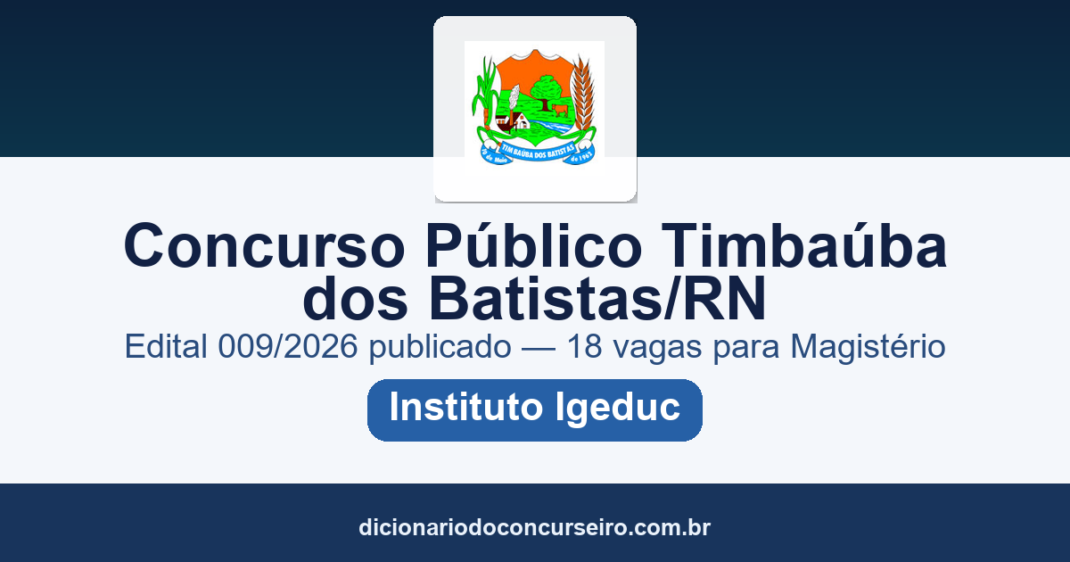 Concurso Público Prefeitura de Timbaúba dos Batistas/RN 2026: Edital 009/2026 publicado com 18 vagas para Magistério