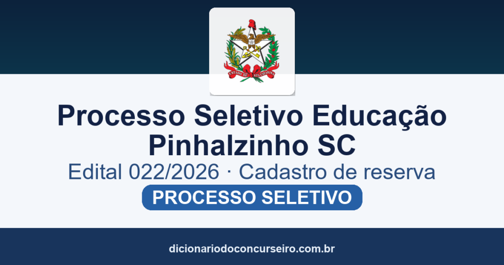 Processo Seletivo Educação Pinhalzinho SC 2026: edital 022/2026 abre cadastro reserva