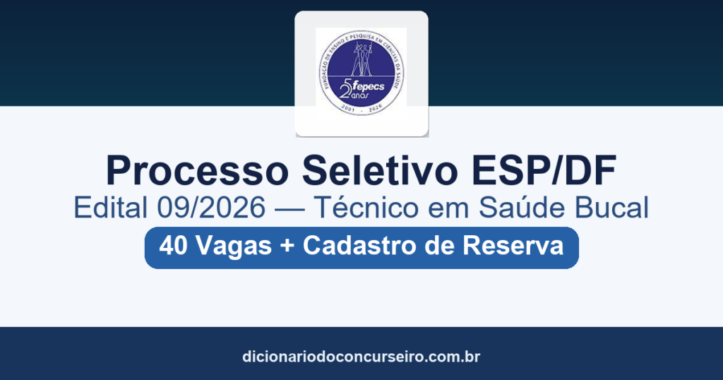 Processo Seletivo ESP/DF 2026: edital 09/2026 com 40 vagas para Curso Técnico em Saúde Bucal
