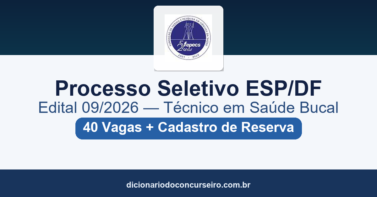Processo Seletivo ESP/DF 2026: edital 09/2026 com 40 vagas para Curso Técnico em Saúde Bucal