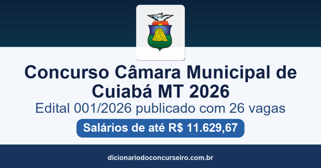 Concurso Câmara de Cuiabá MT 2026: edital 001/2026 com 26 vagas e salários de até R$ 11.629,67