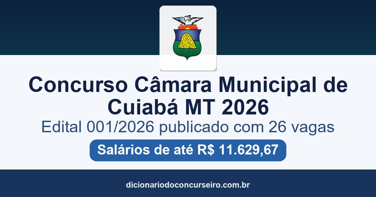Concurso Câmara de Cuiabá MT 2026: edital 001/2026 com 26 vagas e salários de até R$ 11.629,67