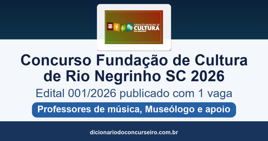 Concurso Fundação Municipal de Cultura de Rio Negrinho SC 2026: edital 001/2026 publicado com 1 vaga e salários até R$ 4.930,70