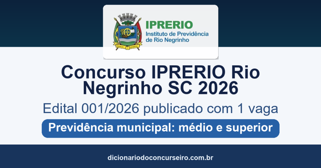 Concurso IPRERIO Rio Negrinho SC 2026: edital 001/2026 publicado com 1 vaga e salários até R$ 4.391,39
