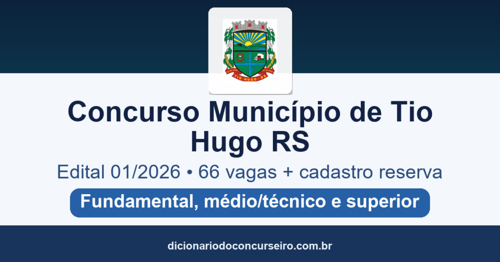 Concurso Município de Tio Hugo RS 2026: edital 01/2026 publicado com 66 vagas e cadastro reserva