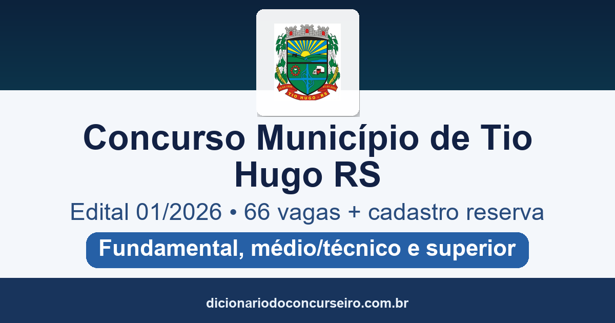 Concurso Município de Tio Hugo RS 2026: edital 01/2026 publicado com 66 vagas e cadastro reserva