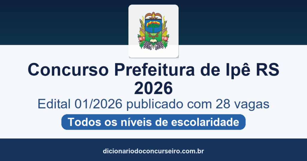 Concurso Prefeitura de Ipê RS 2026: edital 01/2026 publicado com 28 vagas e salários até R$ 20.745,08