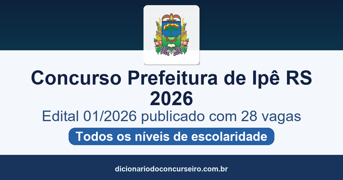 Concurso Prefeitura de Ipê RS 2026: edital 01/2026 publicado com 28 vagas e salários até R$ 20.745,08