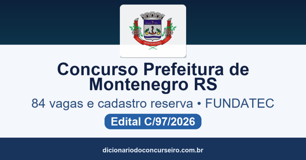 Concurso Prefeitura de Montenegro RS 2026: edital C/97/2026 publicado com 84 vagas e cadastro reserva