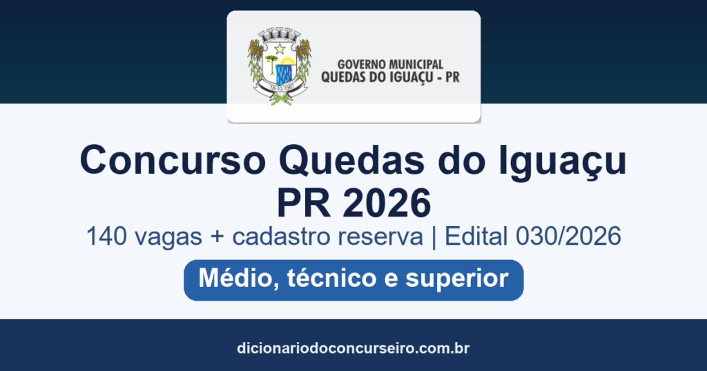 Concurso Quedas do Iguaçu PR 2026: 140 vagas e cadastro reserva, com salários até R$ 11.998,88