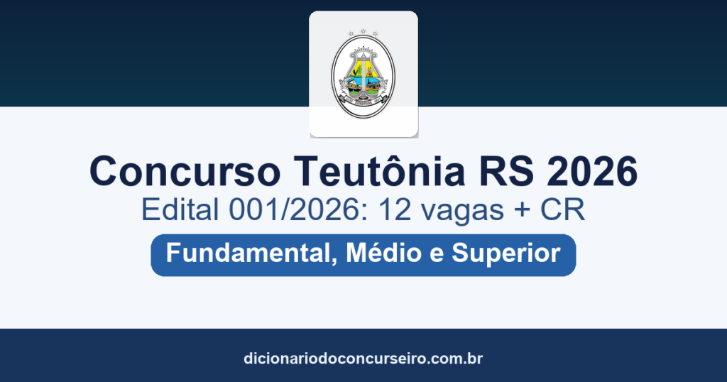 Concurso Teutônia RS 2026: edital 001/2026 com 12 vagas e salários de até R$ 13.844,56