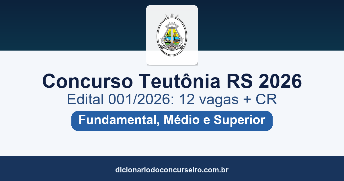 Concurso Teutônia RS 2026: edital 001/2026 com 12 vagas e salários de até R$ 13.844,56