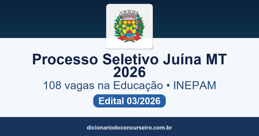 Processo Seletivo Juína MT 2026: edital 03/2026 publicado com 108 vagas na Educação e salário de até R$ 5.483,26