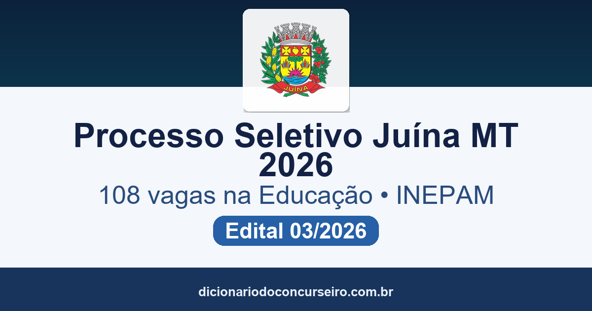 Processo Seletivo Juína MT 2026: edital 03/2026 publicado com 108 vagas na Educação e salário de até R$ 5.483,26