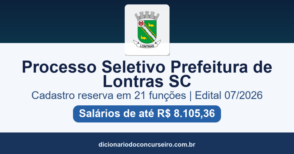 Processo Seletivo Prefeitura de Lontras SC 2026: edital 07/2026 com cadastro reserva em 21 funções